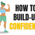 How to Build up Confidence